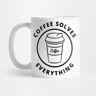 Coffee Solves Everything. Funny Coffee Lover Gift Mug